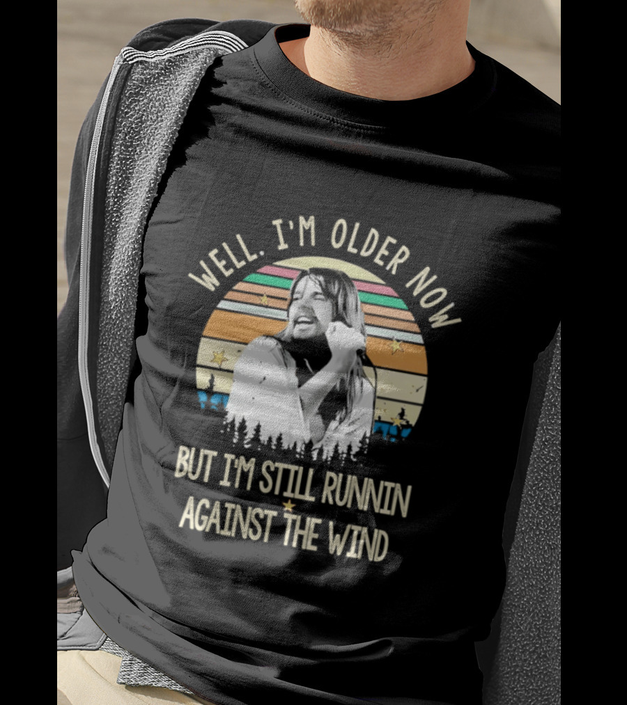Well I'm Older Now But I'm Still Runnin Against The Wind T-Shirt