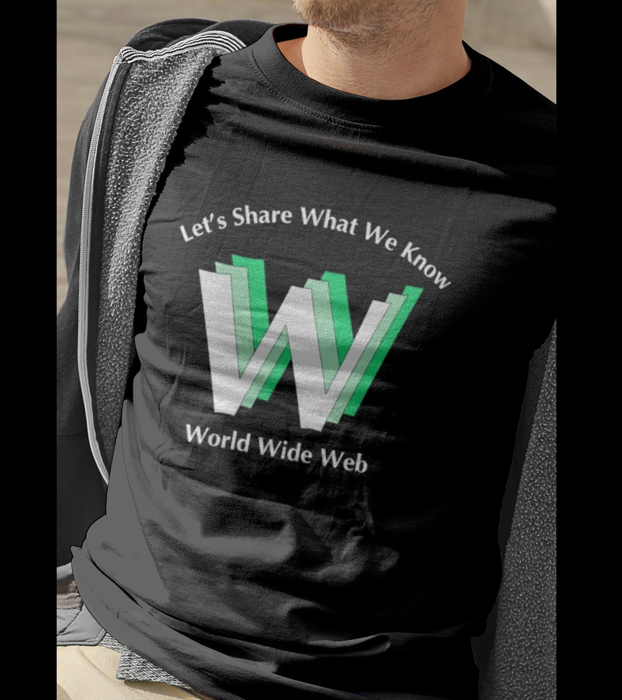 Let's Share What We Know World Wide Web W T-Shirt