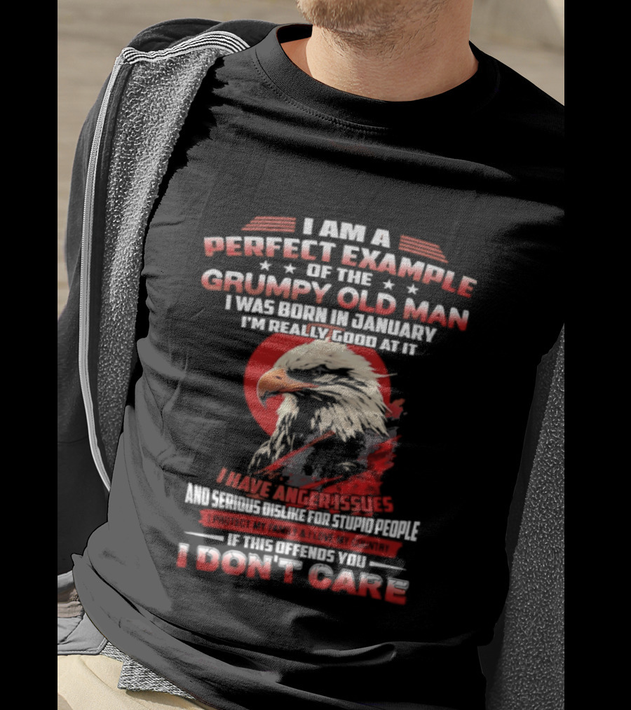 I Am A Perfect Example Of The Grumpy Old Man Born In January Eagle Anger Issues T-Shirt