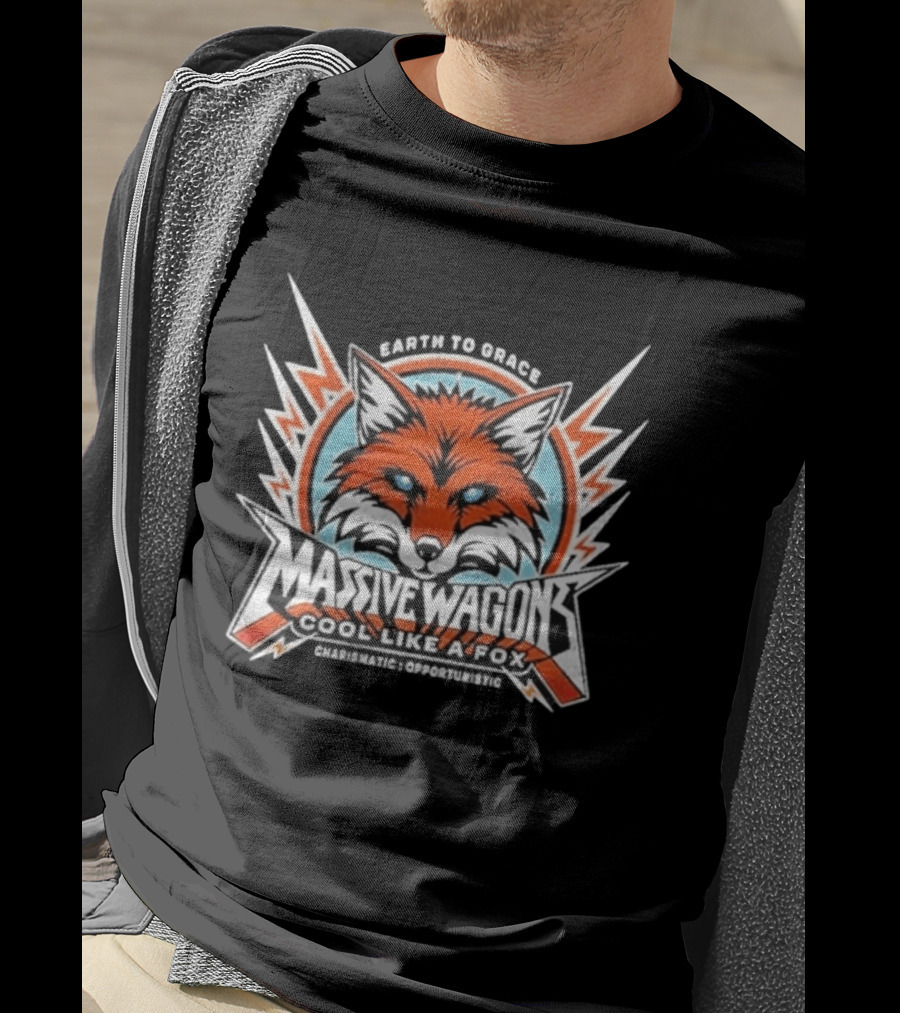 Massive Wagons Earth To Grace Cool Like A Fox Charismatic Opportunistic T-Shirt