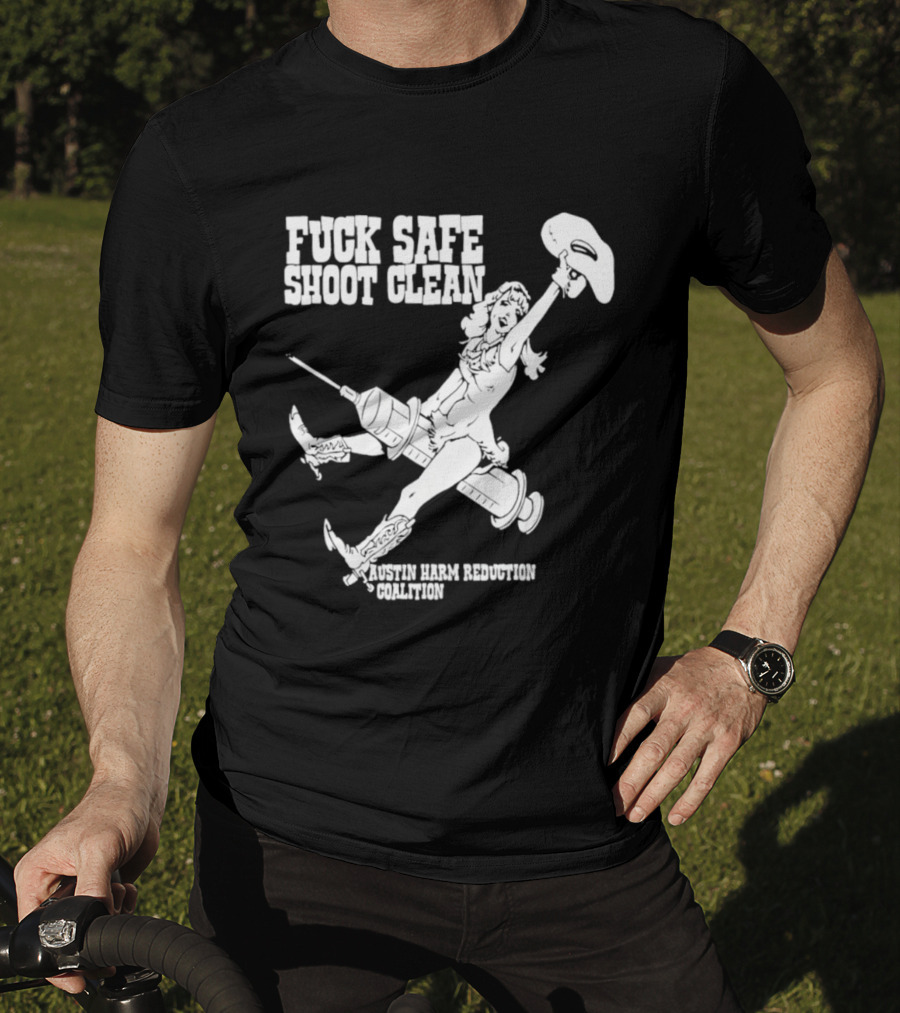 Fuck Safe Shoot Clean Austin Harm Reduction Coalition Cowboy Rides Syringe T-Shirt