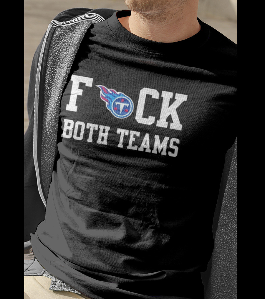 Tennessee Titans Football F*** Both Teams T-Shirt
