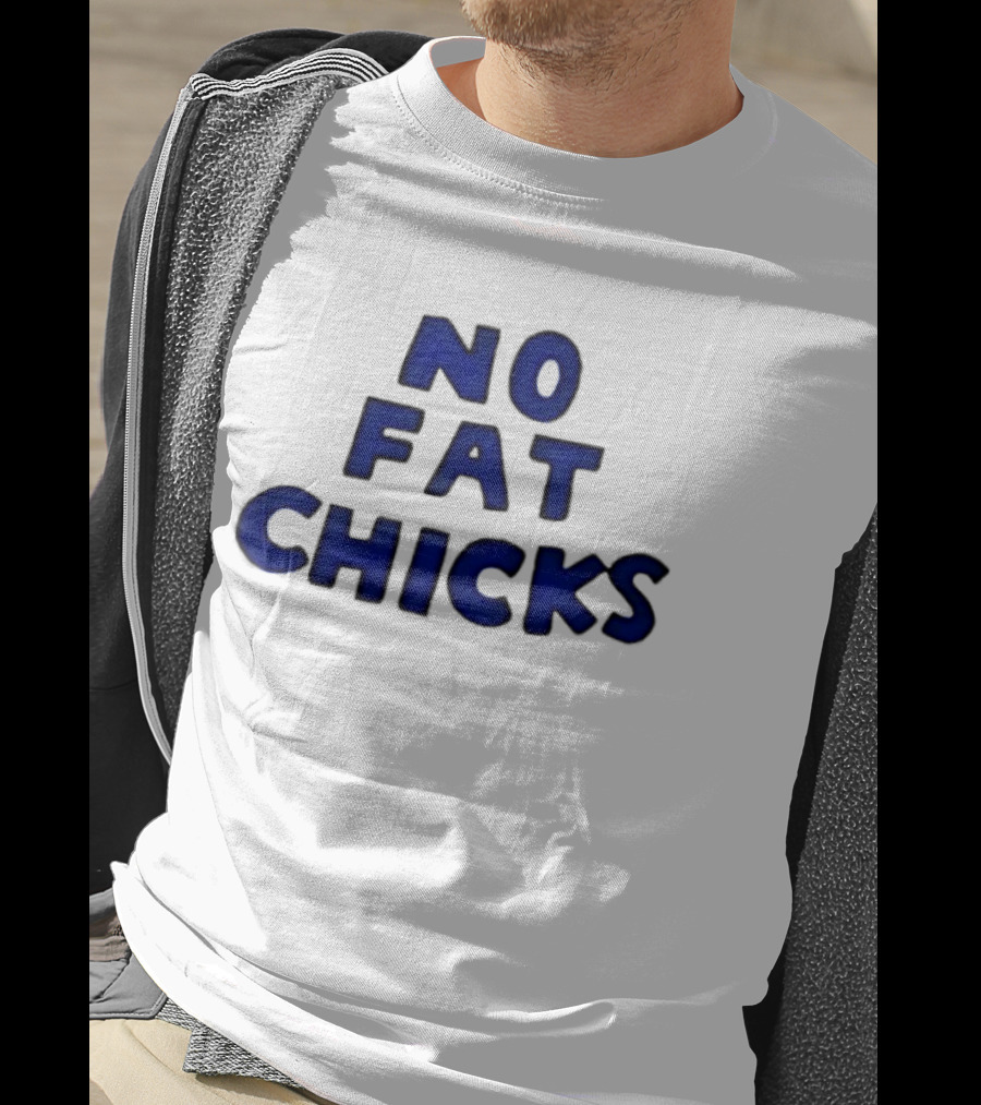 No Fat Chicks Bold Blue Letters T-Shirt