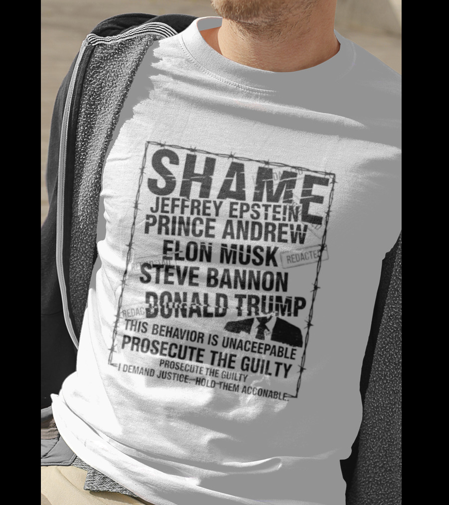 Shame Jeffrey Epstein Prince Andrew Elon Musk Steve Bannon Donald Trump Prosecute The Guilty T-Shirt