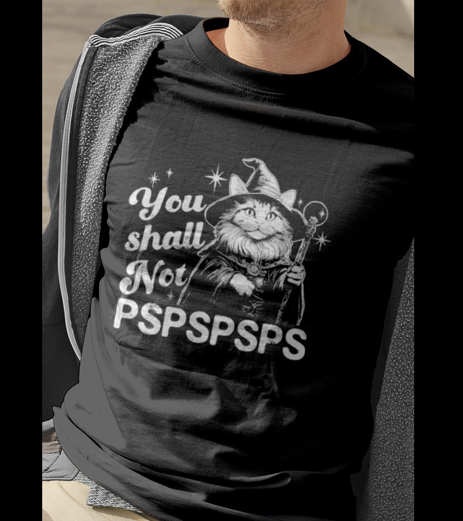 You Shall Not Pspspsps Cat Wizard Gandalf Parody Magic Cloak And Staff Fantasy Feline T-Shirt