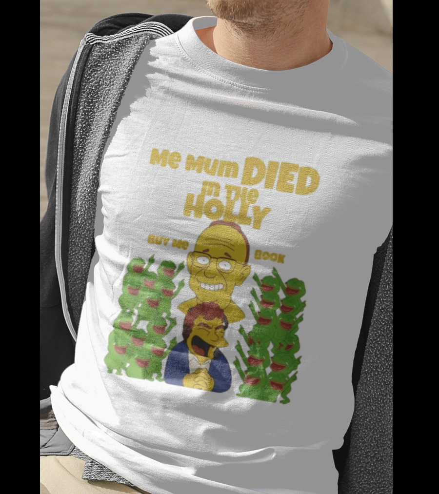 Me Mum Died In The Holly Buy Me Book Groyper Meme T-Shirt