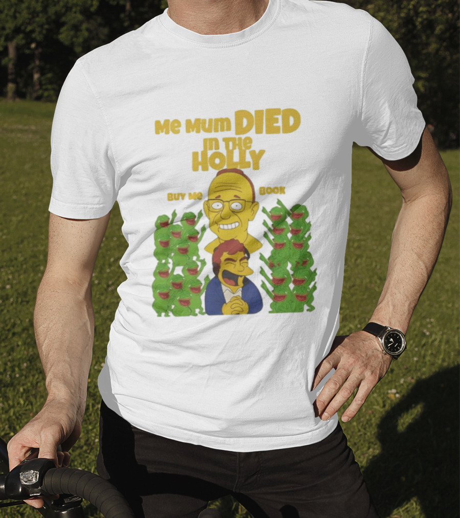 Me Mum Died In The Holly Buy Me Book Groyper Meme T-Shirt