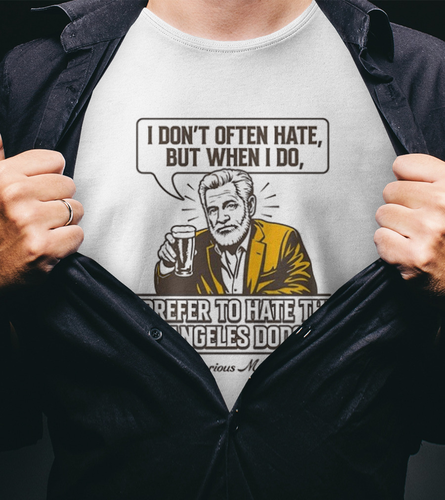 I Don't Often Hate But When I Do I Prefer To Hate The Los Angeles Dodgers Stay Victorious My Friends T-Shirt
