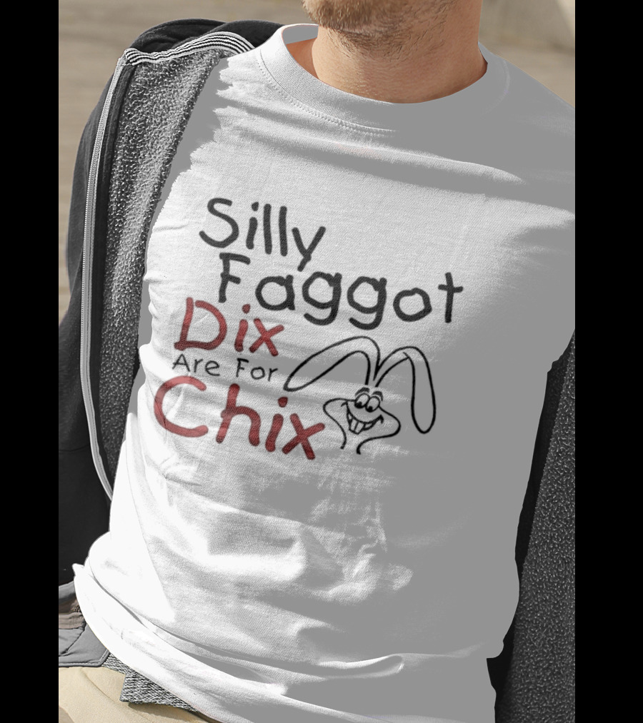 Silly Faggot Dix Are For Chix T-Shirt