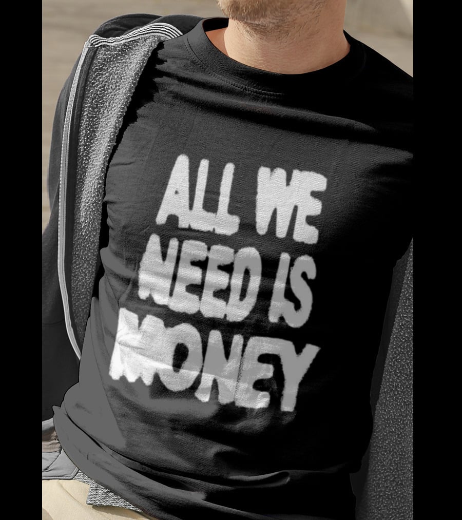All We Need Is Money Graffiti T-Shirt