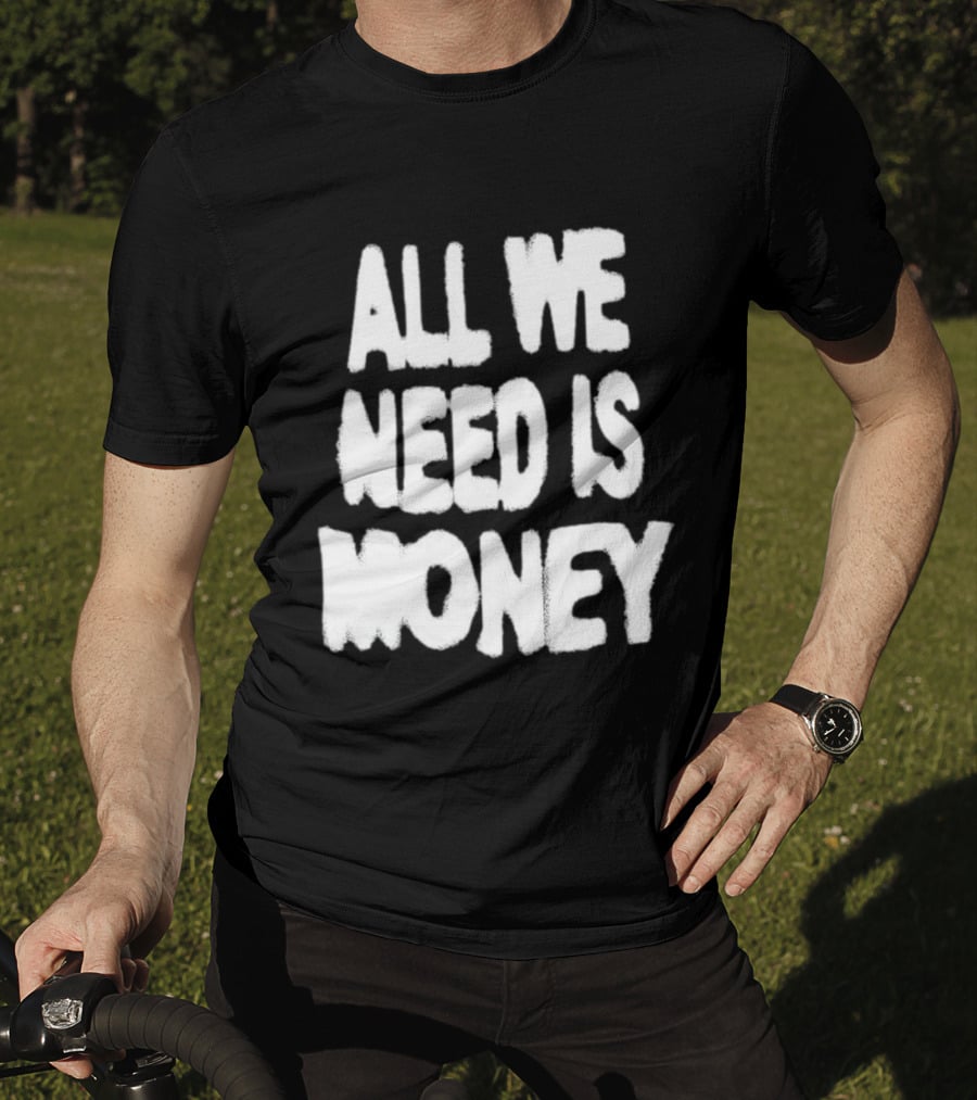 All We Need Is Money Graffiti T-Shirt