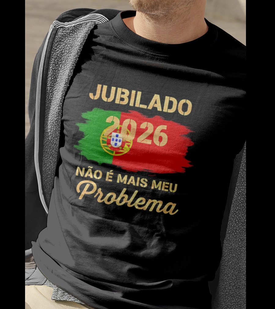 Jubilado 2026 Portugal Não É Mais Meu Problema T-Shirt