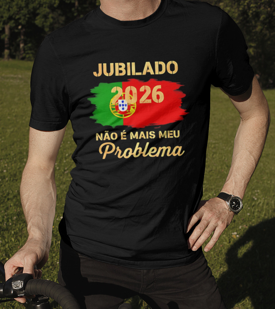Jubilado 2026 Portugal Não É Mais Meu Problema T-Shirt