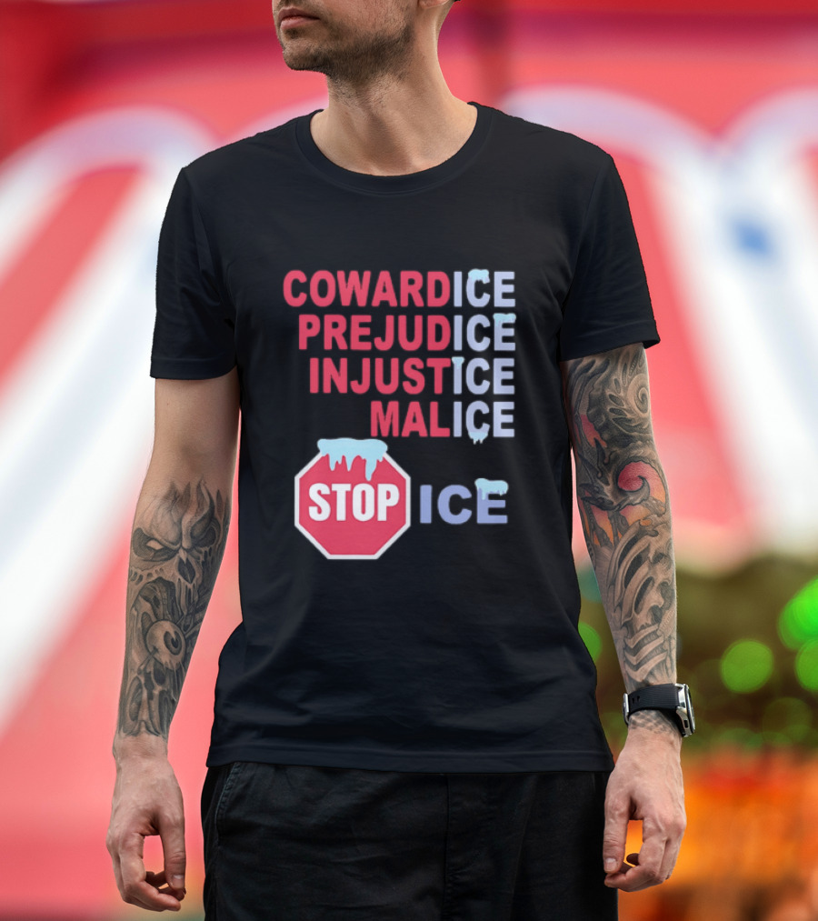 Cowardice Prejudice Injustice Malice Stop ICE Text With Icy Stop Sign T-Shirt