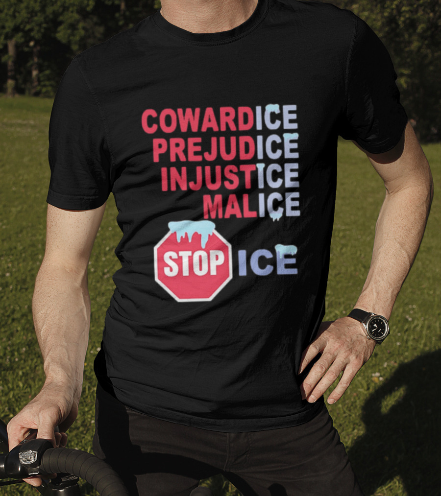 Cowardice Prejudice Injustice Malice Stop ICE Text With Icy Stop Sign T-Shirt
