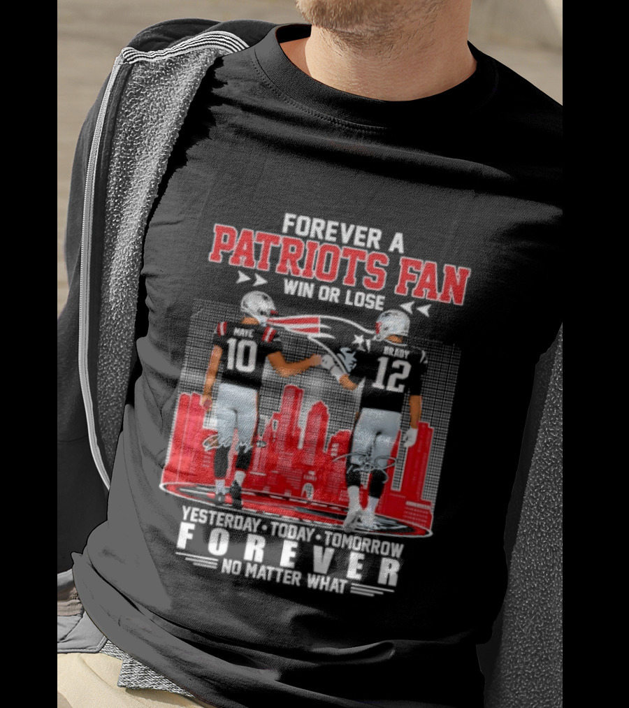 Forever A Patriots Fan Win Or Lose Yesterday Today Tomorrow Forever T-Shirt