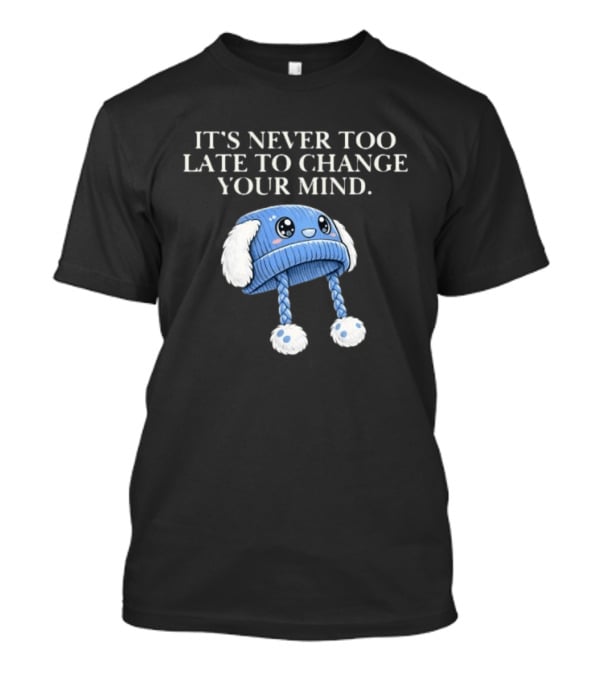 It's Never Too Late To Change Your Mind Cute Blue Knit Hat With Fluffy Ears T-Shirt