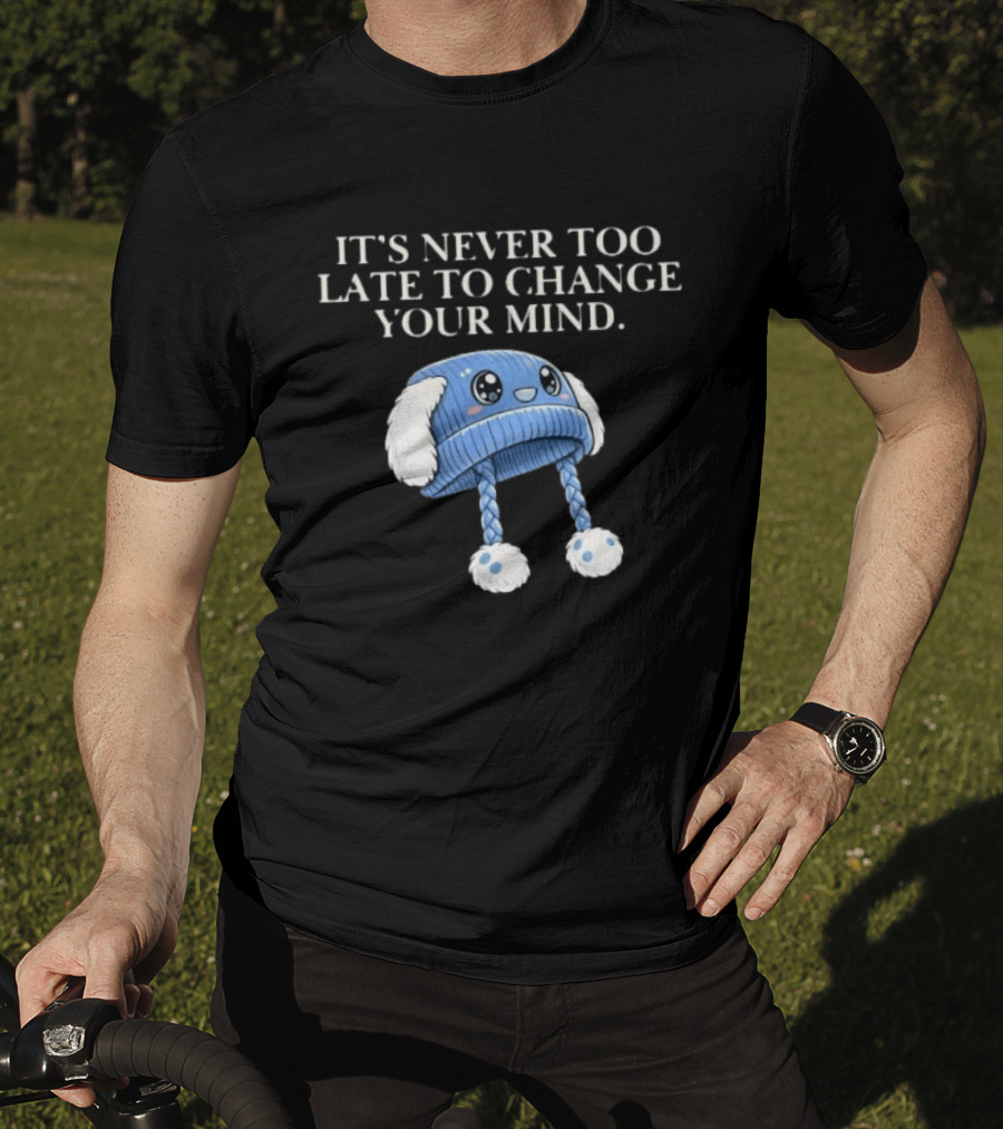 It's Never Too Late To Change Your Mind Cute Blue Knit Hat With Fluffy Ears T-Shirt