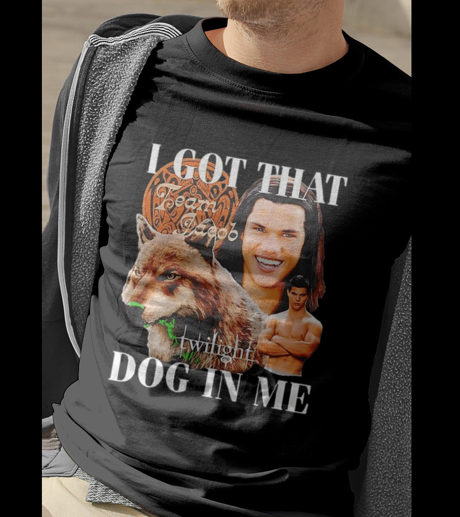 Jacob Black Twilight Team Jacob I Got That Dog In Me T-Shirt