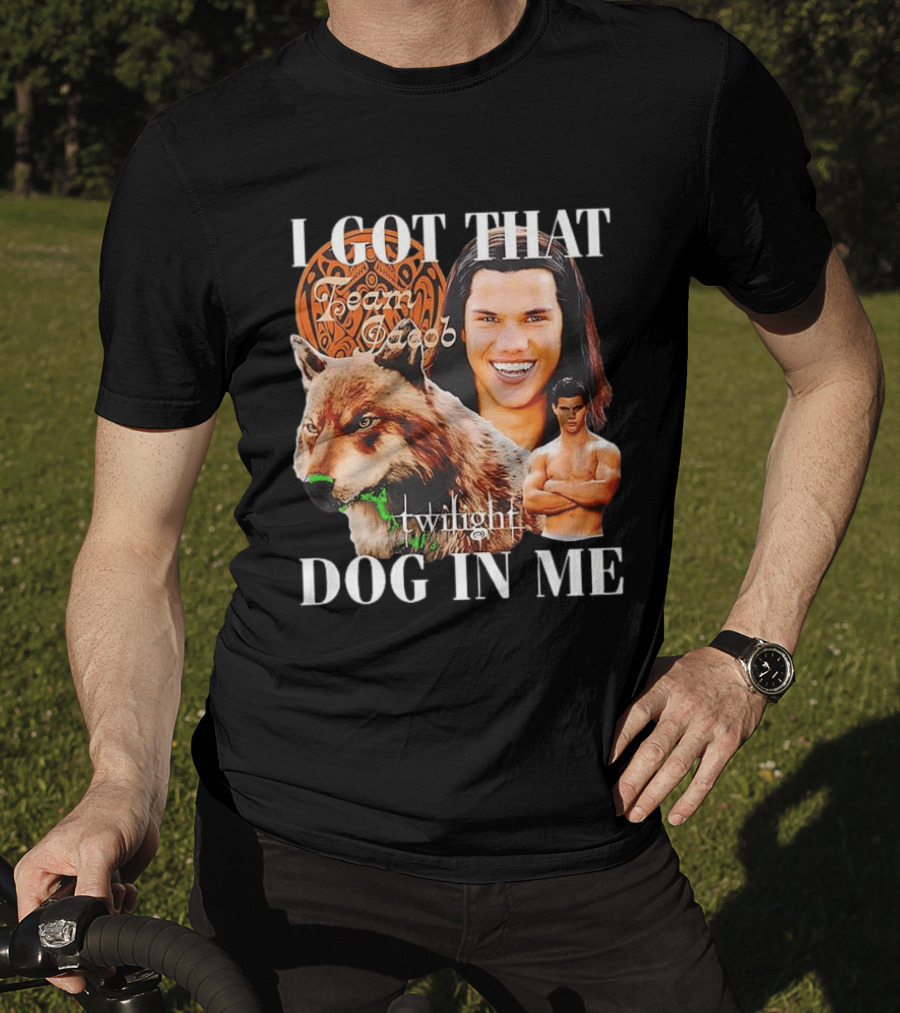 Jacob Black Twilight Team Jacob I Got That Dog In Me T-Shirt