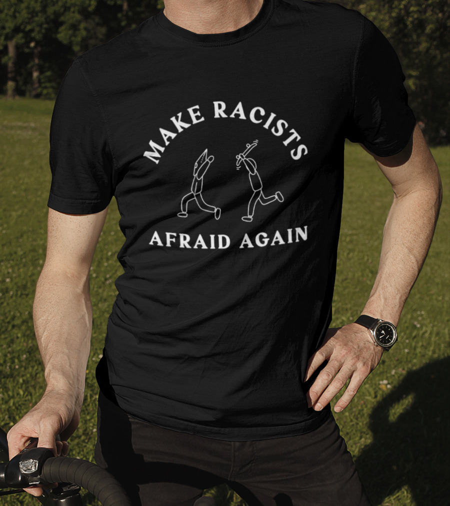 Make Racists Afraid Again Stick Figures Confrontation T-Shirt