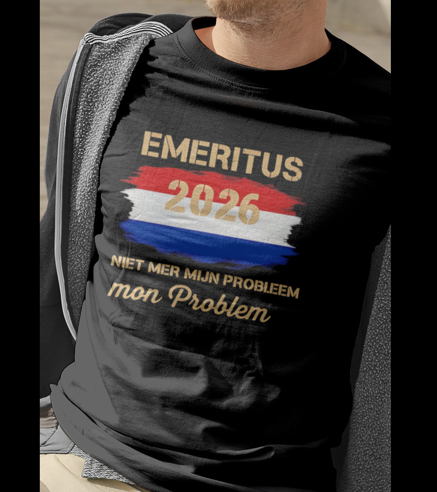 Emeritus 2026 Niet Mer Mijn Probleem Mon Problem Flag T-Shirt