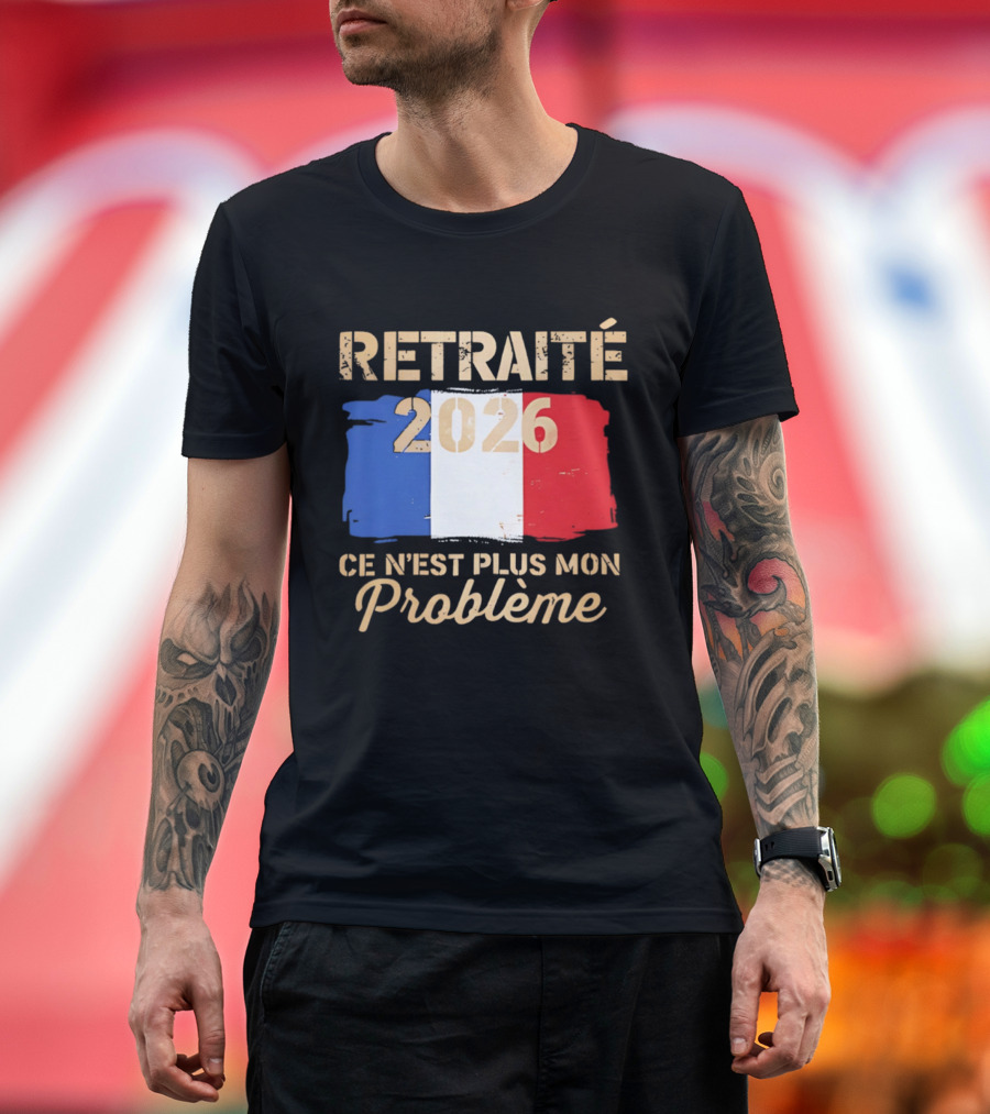 Retraité 2026 Ce N'est Plus Mon Problème France Flag T-Shirt