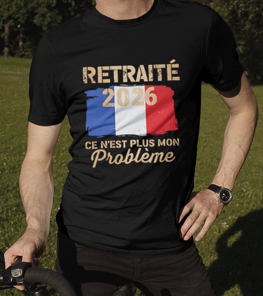 Retraité 2026 Ce N'est Plus Mon Problème France Flag T-Shirt