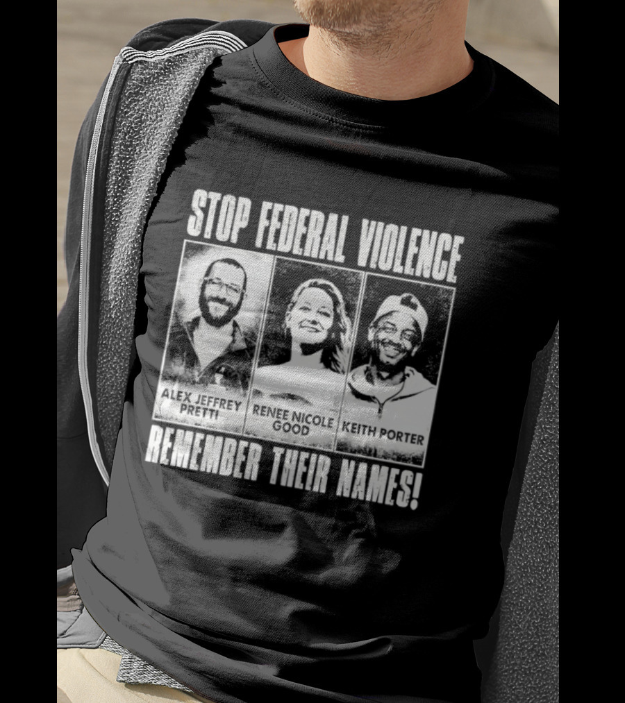 Stop Federal Violence Remember Their Names Abolish ICE Human Rights Protest T-Shirt