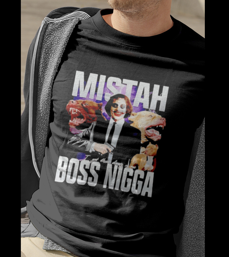 MISTAH Joker I Got That Dawg In Me Boss Nigga T-Shirt