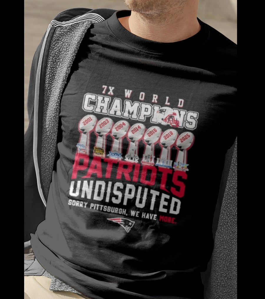 New England Patriots 7x World Champions Undisputed Sorry Pittsburgh We Have More T-Shirt