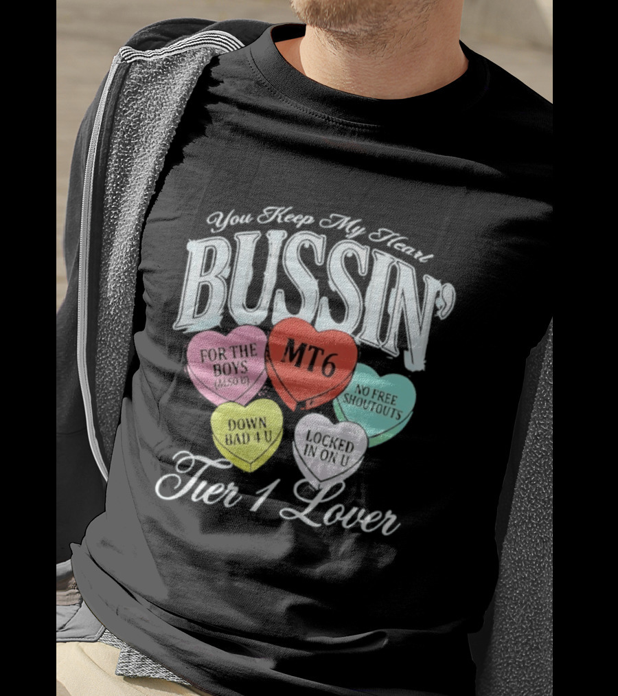 You Keep My Heart Bussin MT6 Tier 1 Lover For The Boys No Free Shoutouts Down Bad 4 U Locked In On U T-Shirt