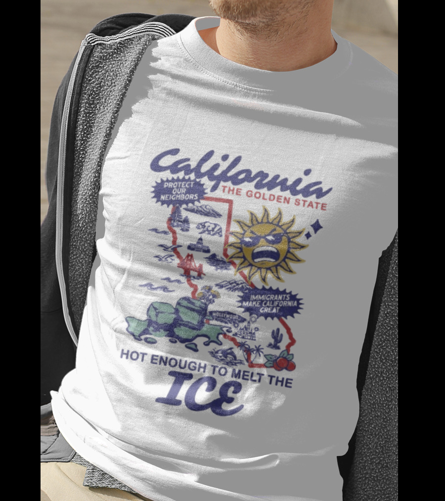 California The Golden State Hot Enough To Melt The Ice Sun Coastline Immigrants Make California Great T-Shirt