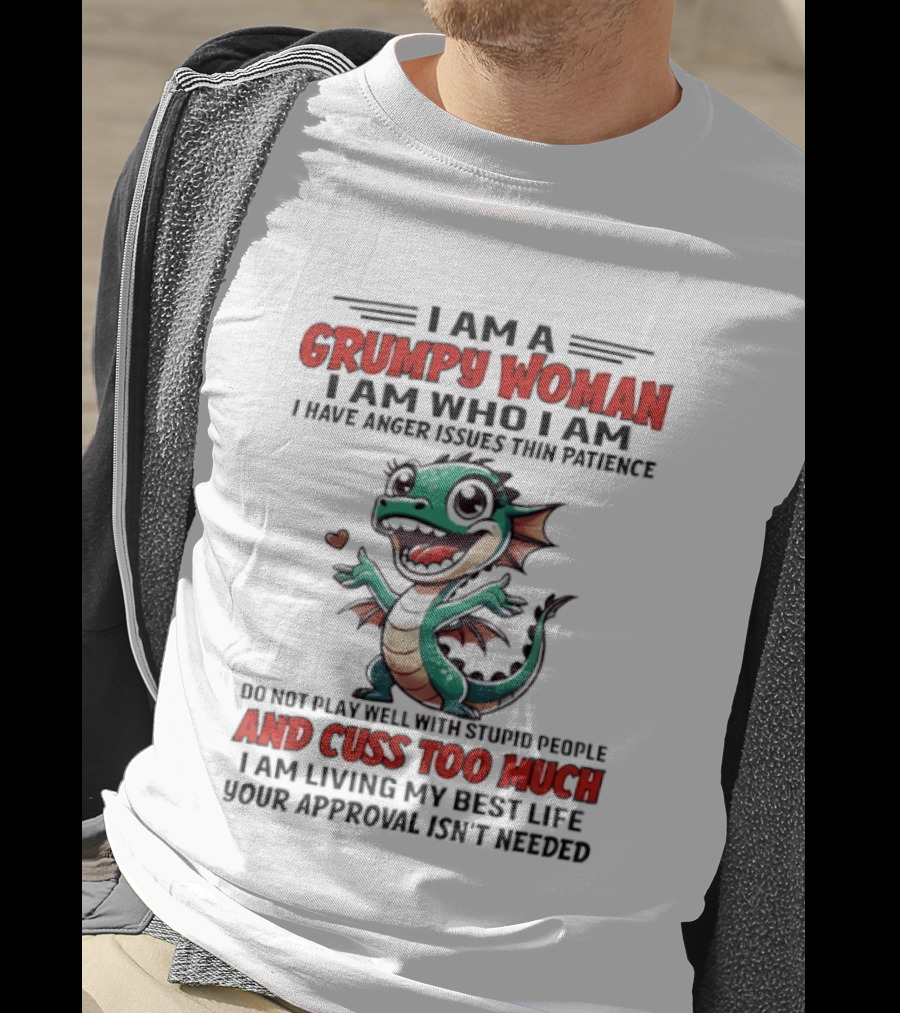I Am A Grumpy Woman I Have Anger Issues And Cuss Too Much Living My Best Life T-Shirt
