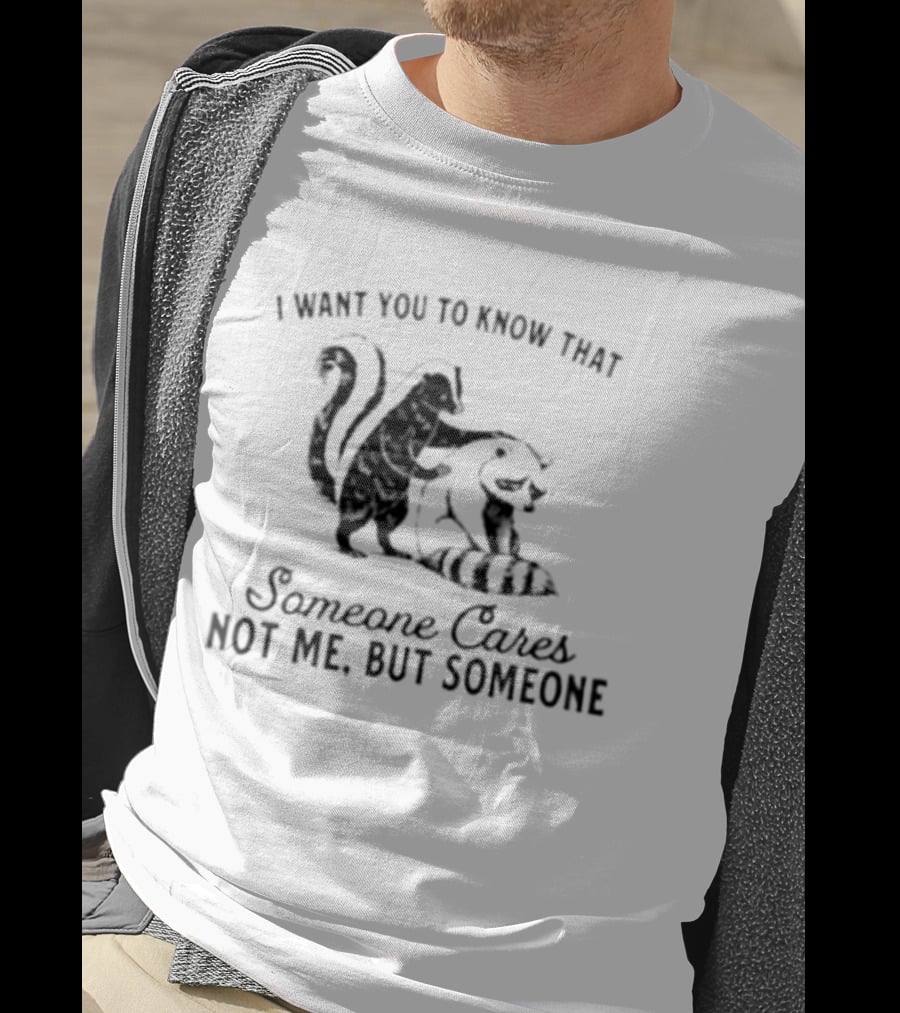 Skunk And Raccoon Someone Cares Not Me But Someone T-Shirt