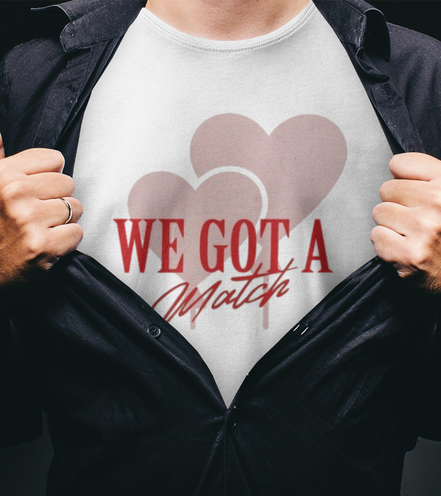 We Got A Match Heart Arlette And BM T-Shirt