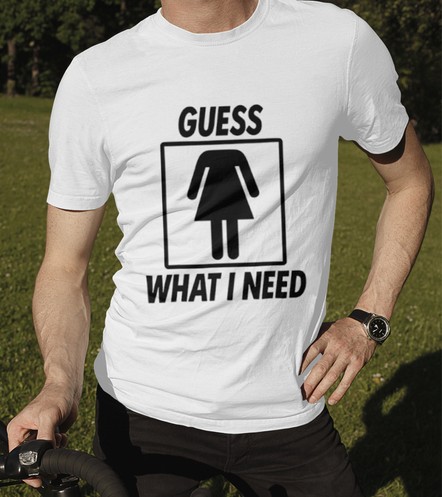 Guess What I Need Female Icon Humor T-Shirt
