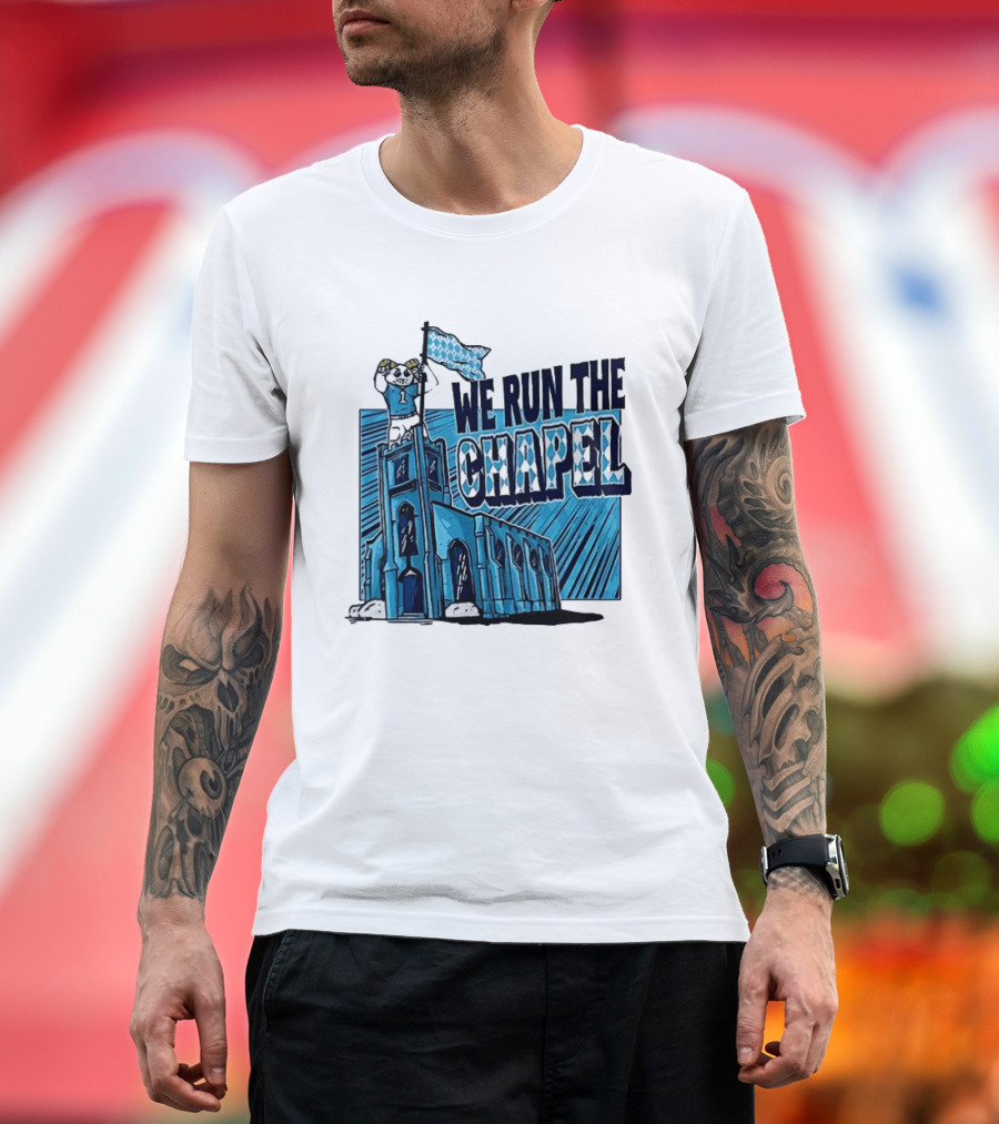 North Carolina Tar Heels We Run The Chapel Mascot Flag Chapel Hill T-Shirt