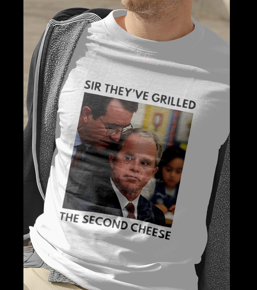 Sir They've Grilled The Second Cheese Meme Bush Schoolroom Whisper T-Shirt