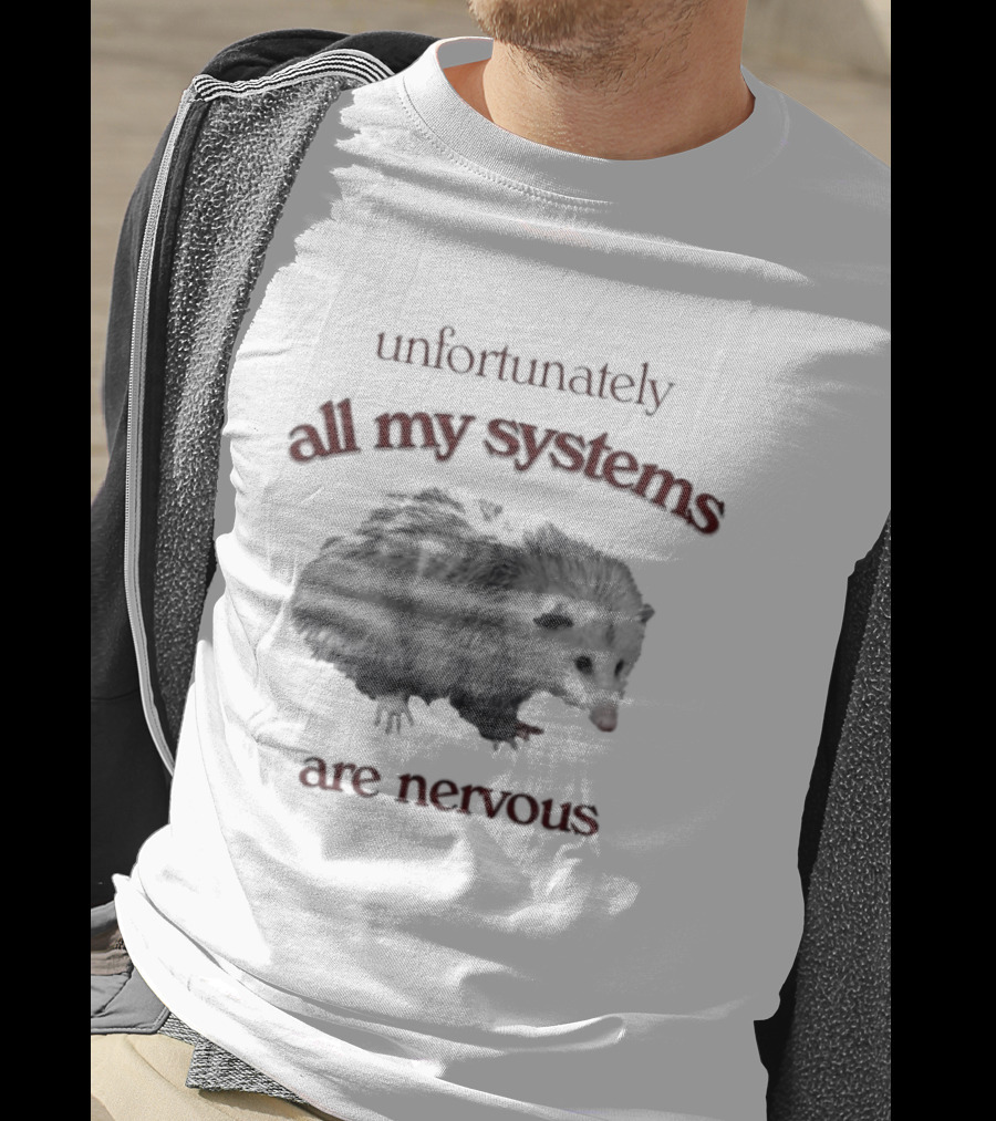 Unfortunately All My Systems Are Nervous Opossum T-Shirt