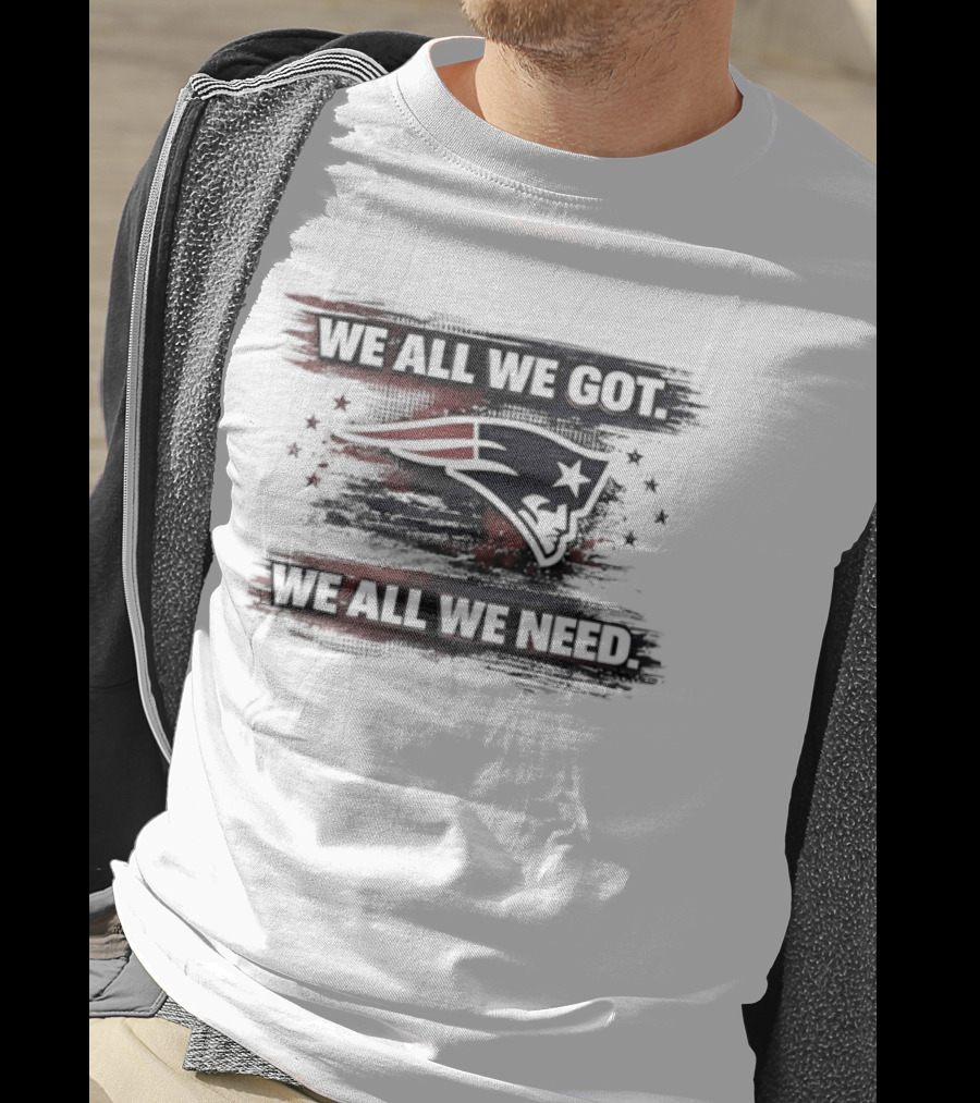 Patriot Football Game Day We All We Got We All We Need T-Shirt