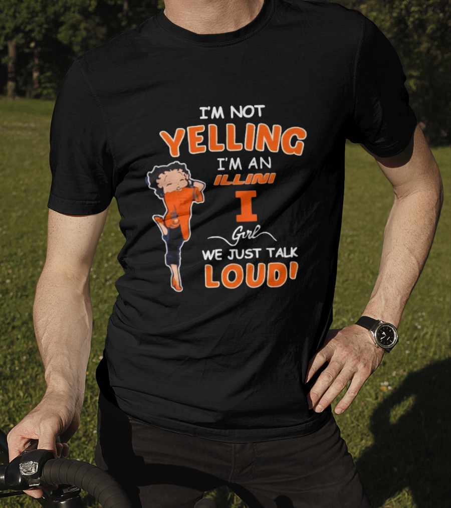 I'm Not Yelling I'm An Illini Girl We Just Talk Loud T-Shirt