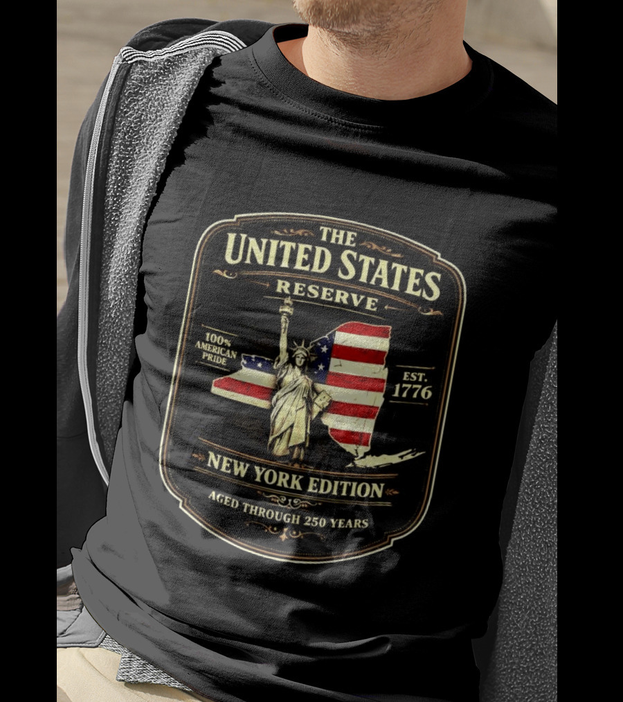 The United States Reserve New York Edition Statue Of Liberty American Flag 100% American Pride Est. 1776 Aged Through 250 Years T-Shirt