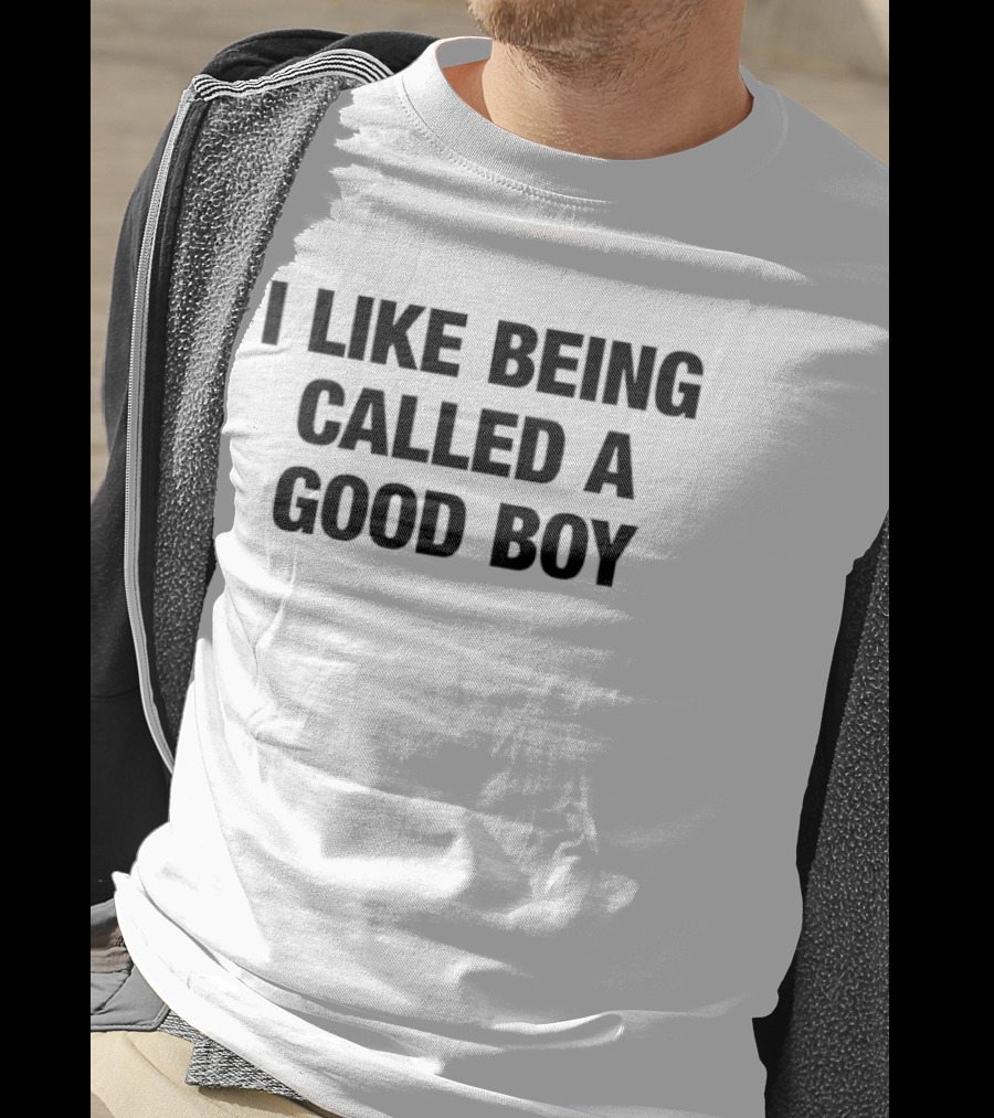 I Like Being Called A Good Boy T-Shirt