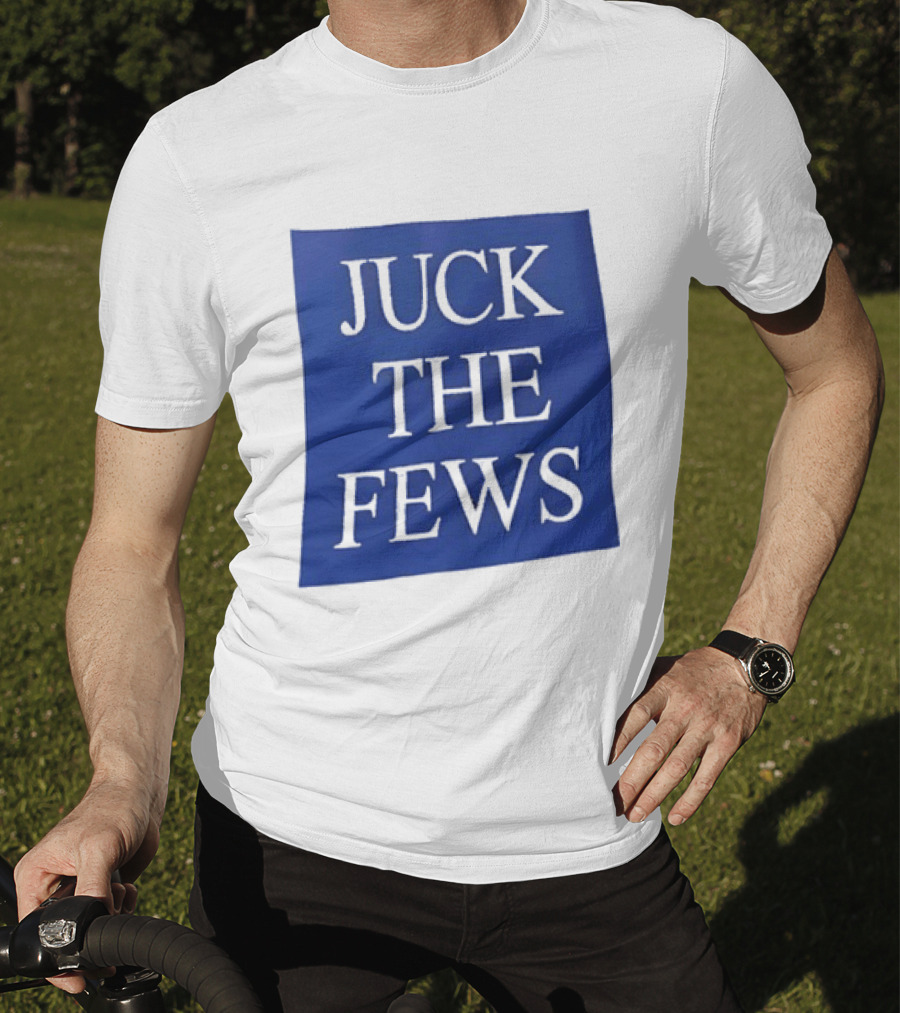 Juck The Fews T-Shirt