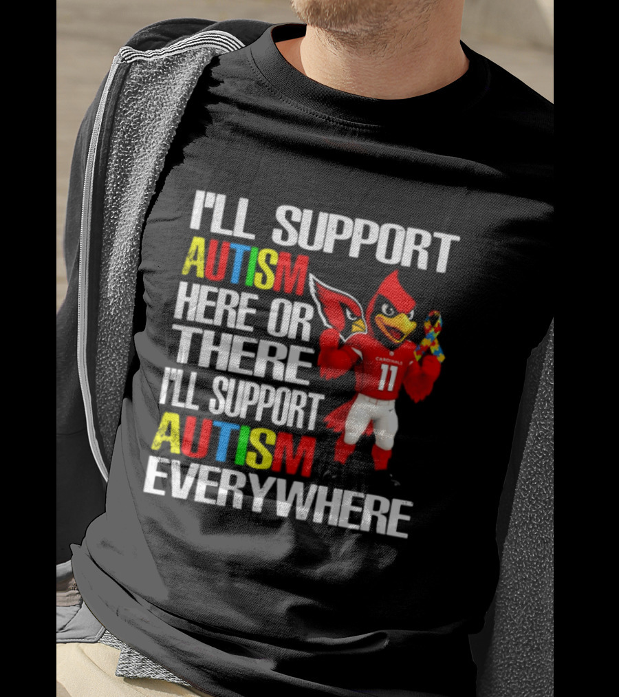 Arizona Cardinals I'll Support Autism Here Or There I'll Support Autism Everywhere T-Shirt