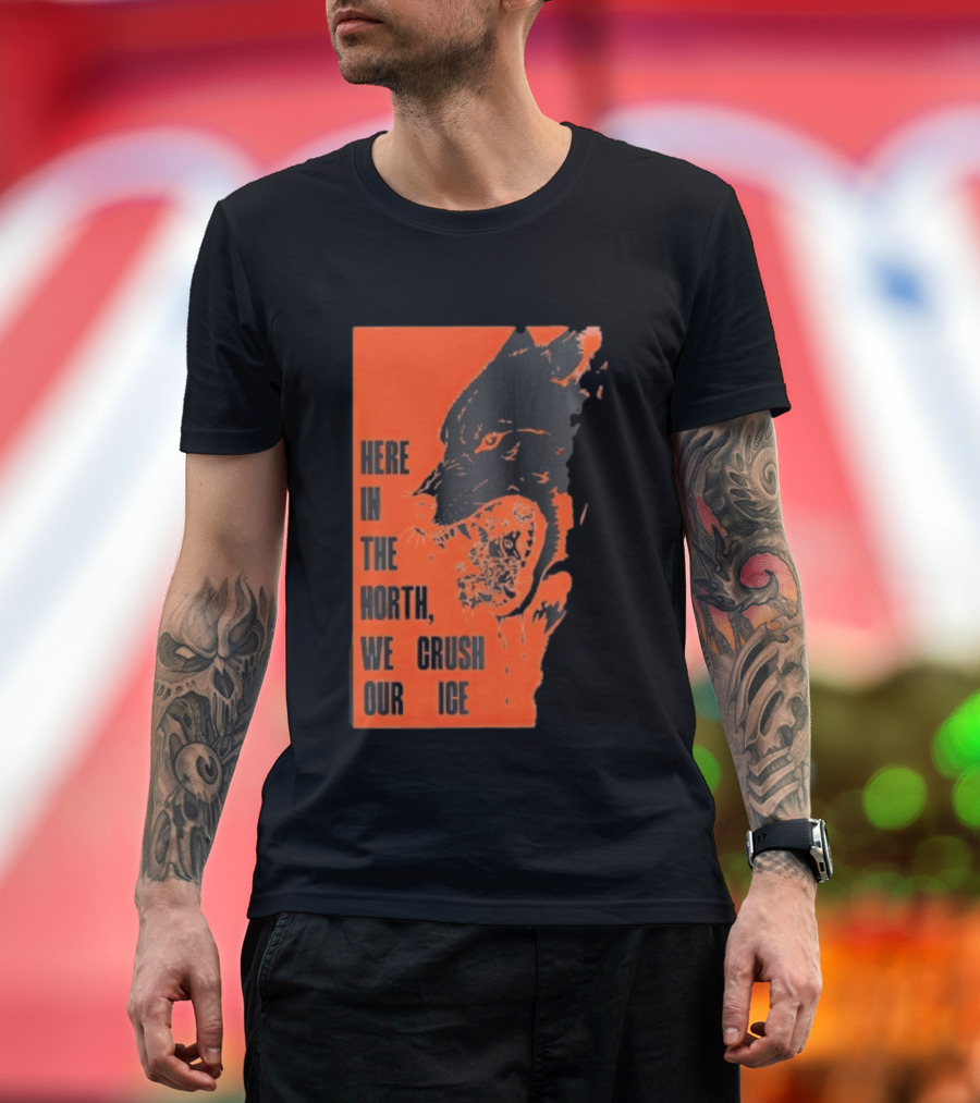 Here In The North We Crush Our Ice Wolf T-Shirt