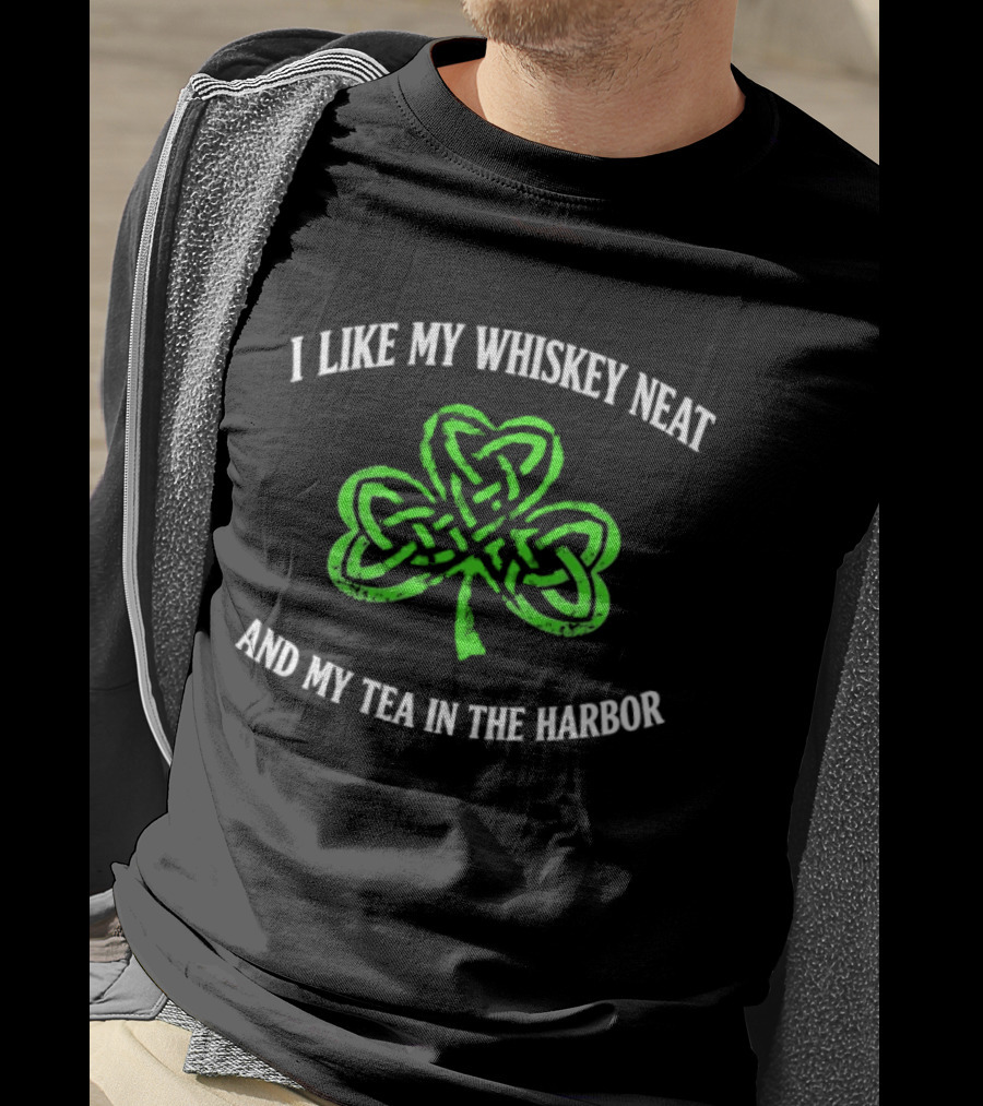 I Like My Whiskey Neat And My Tea In The Harbor Shamrock T-Shirt