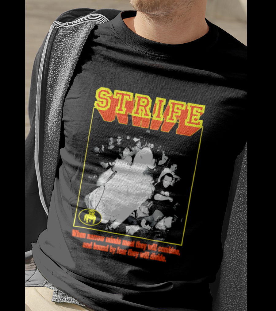 Strife When Narrow Minds Meet They Will Combine T-Shirt