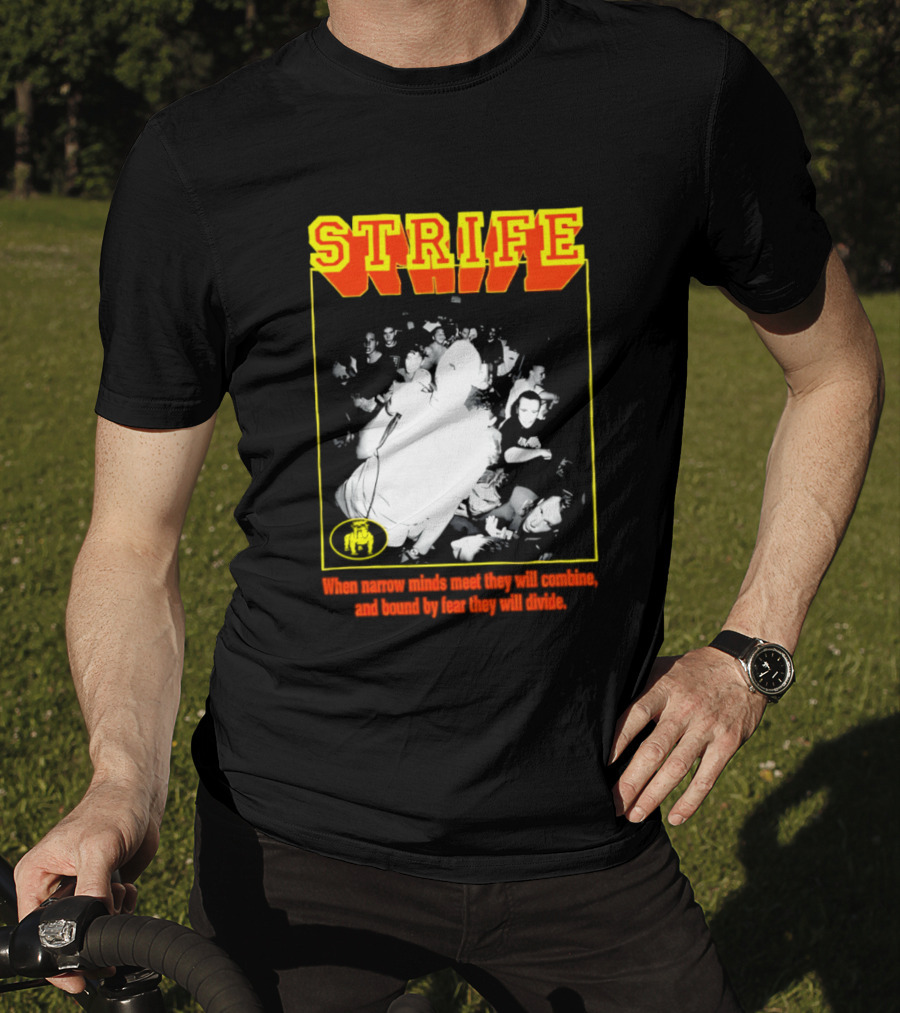 Strife When Narrow Minds Meet They Will Combine T-Shirt